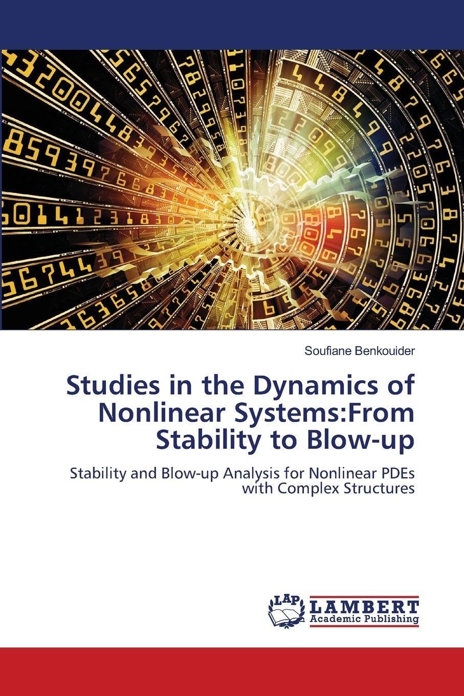 Studies in the Dynamics of Nonlinear Systems:From Stability to Blow-up: Stability and Blow-up Analysis for Nonlinear PDEs with Complex Structures