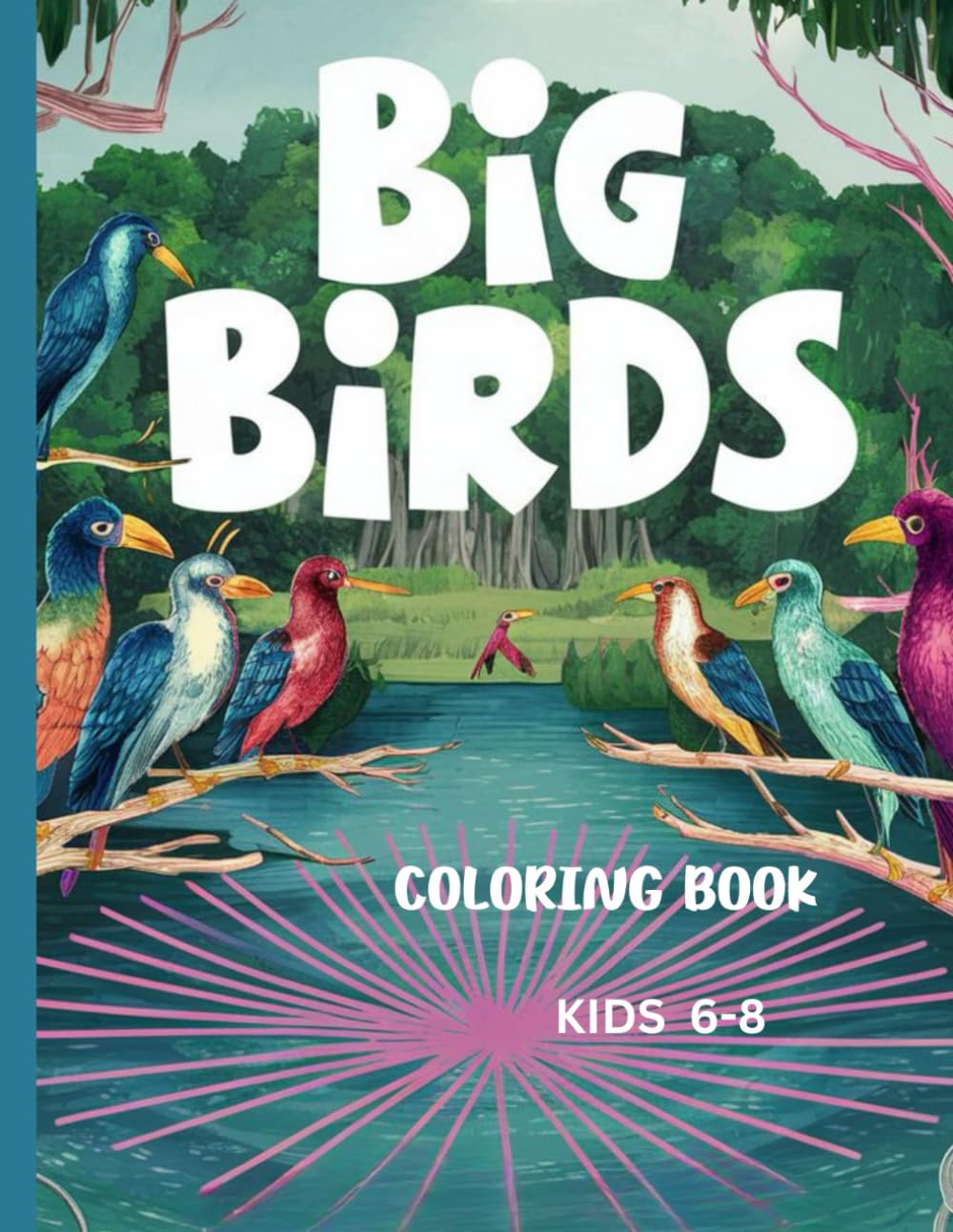 BIG BIRDS COLORING BOOK: FOR KIDS AGE 6-8 YEARS OLD. 65 LARGE PRINT COLORING PAGES 8.5/11 INCHES. FUNNY BIRDS ILLUSTRATIONS