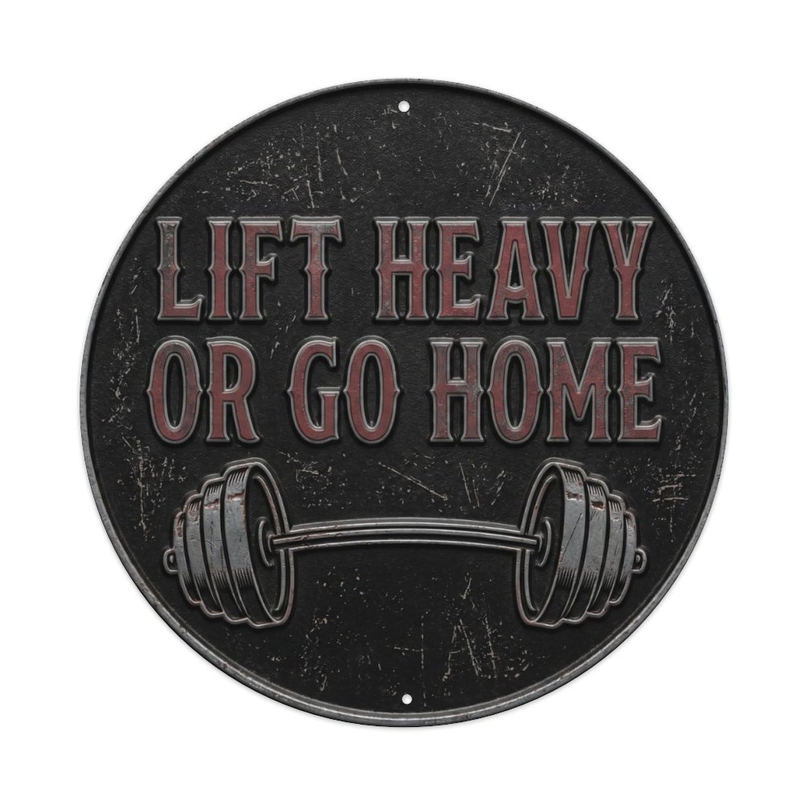 Lift Heavy Or Go Home Nostalgic Workshop Display Retro Slogans Metal Tin Sign Plaque Wall Decor for Cafe, Club Bar, Office, Home Garden Round Metal Poster 8x8Inch