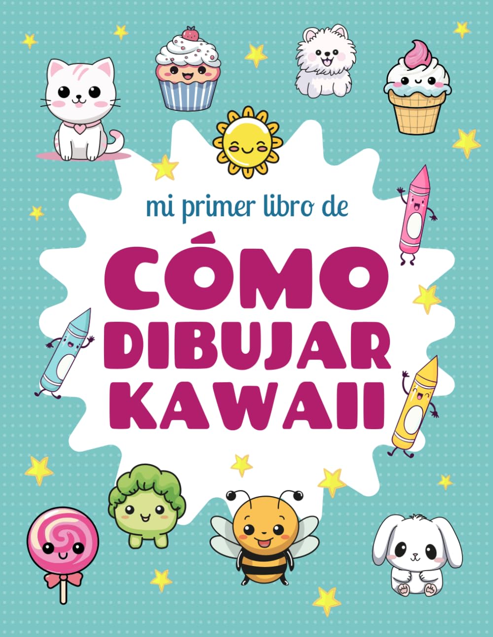 Mi primer libro de cómo dibujar Kawaii: Aprender a Dibujar Paso a Paso 100 dibujos Kawaii sencillos.