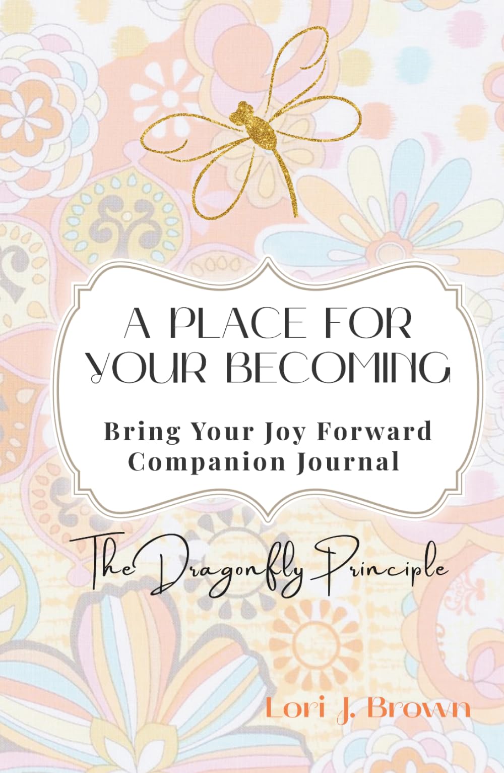 A Place For Your Becoming: Bring Your Joy Forward Companion Journal
