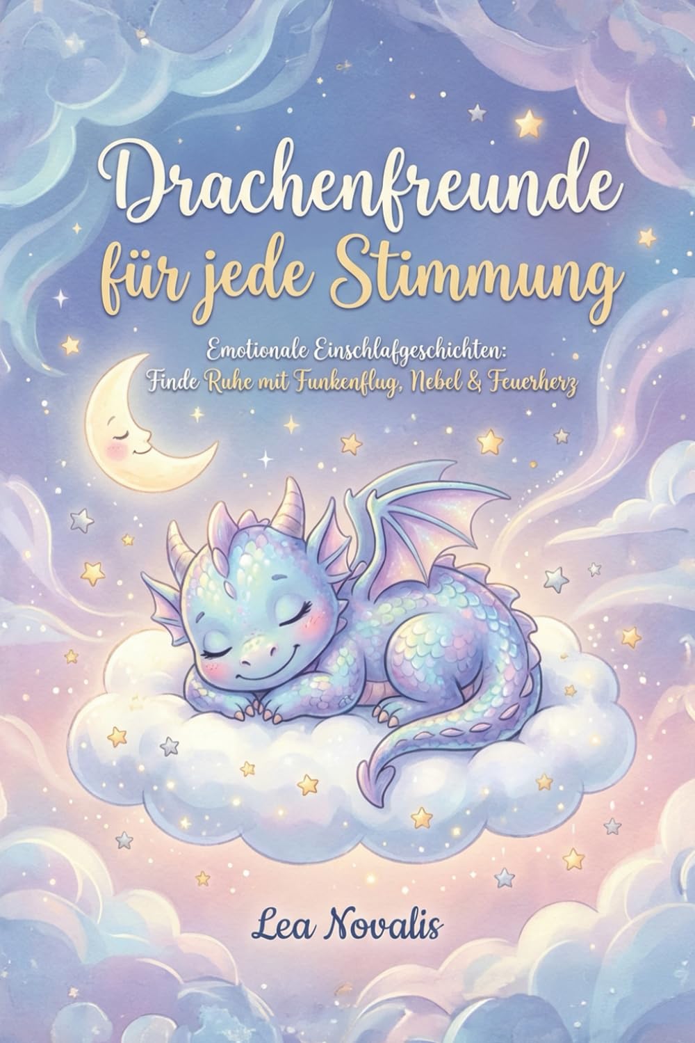 Drachenfreunde für jede Stimmung: Emotionale Einschlafgeschichten: Finde Ruhe mit Funkenflug, Nebel & Feuerherz