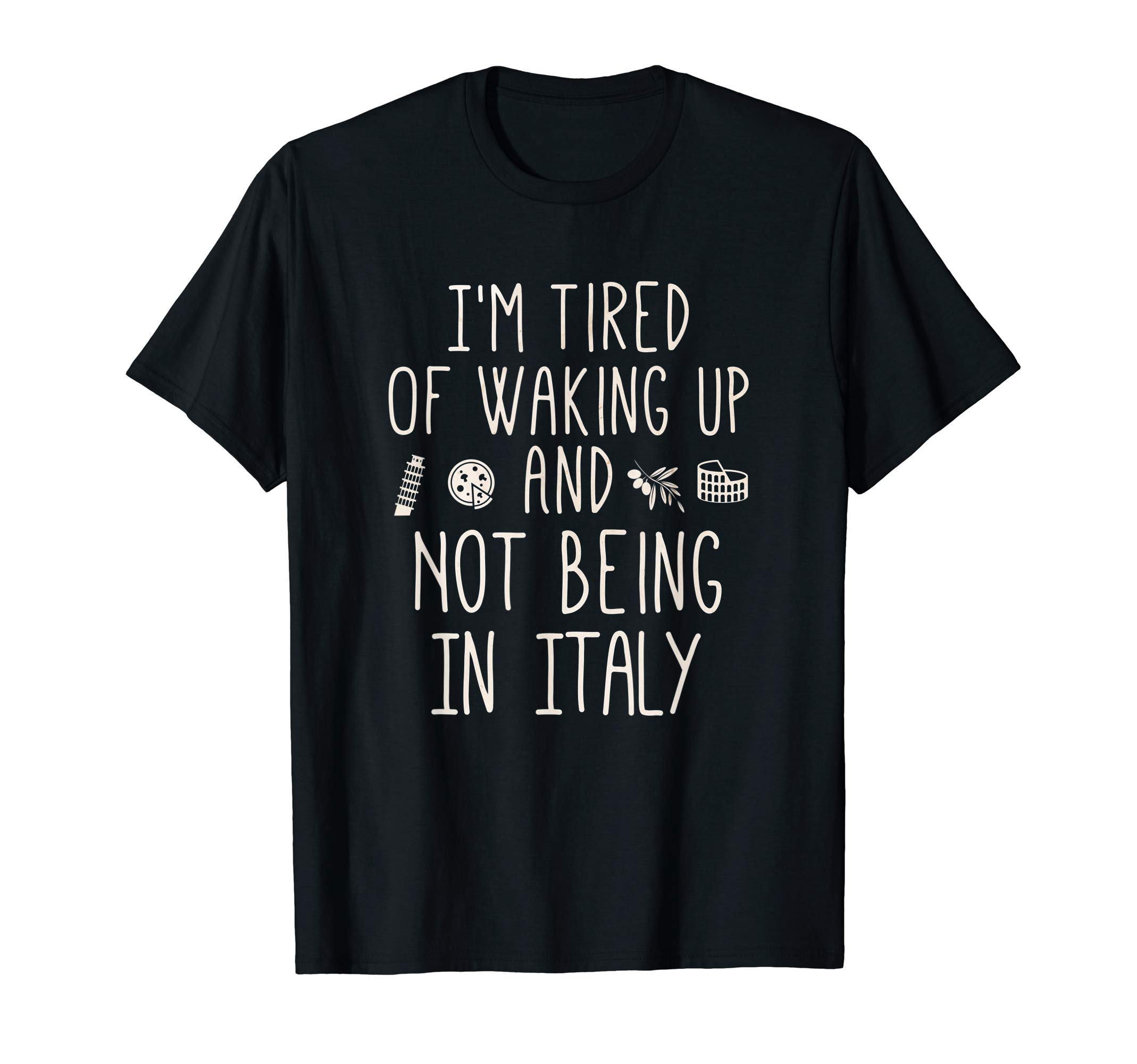 Family Heritage GiftsI’m Tired of Waking Up and Not Being In Italy - Italian T-ShirtOEKO-TEX STANDARD 100