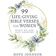99 Life-Giving Bible Verses for Women When We Ask, God Answers