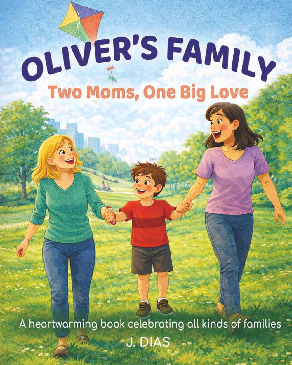 Oliver's Family: Two Moms, One Big Love: A Heartwarmimg Book Celebrating All Kinds of Families