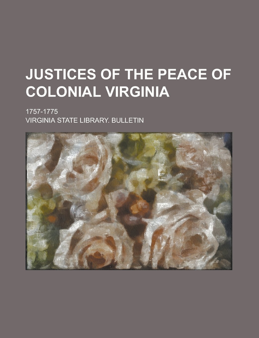 Justices of the Peace of Colonial Virginia; 1757-1775