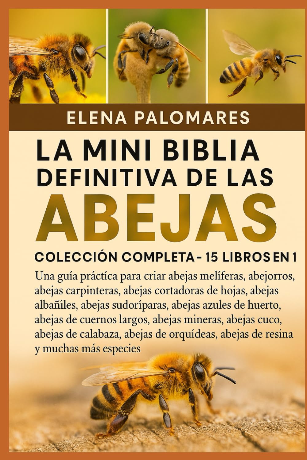 LA MINI BIBLIA DEFINITIVA DE LAS ABEJAS: COLECCIÓN COMPLETA - 15 LIBROS EN 1: Una guía práctica para criar abejas melíferas, abejorros, abejas ... sudoríparas, abejas azules de huerto...