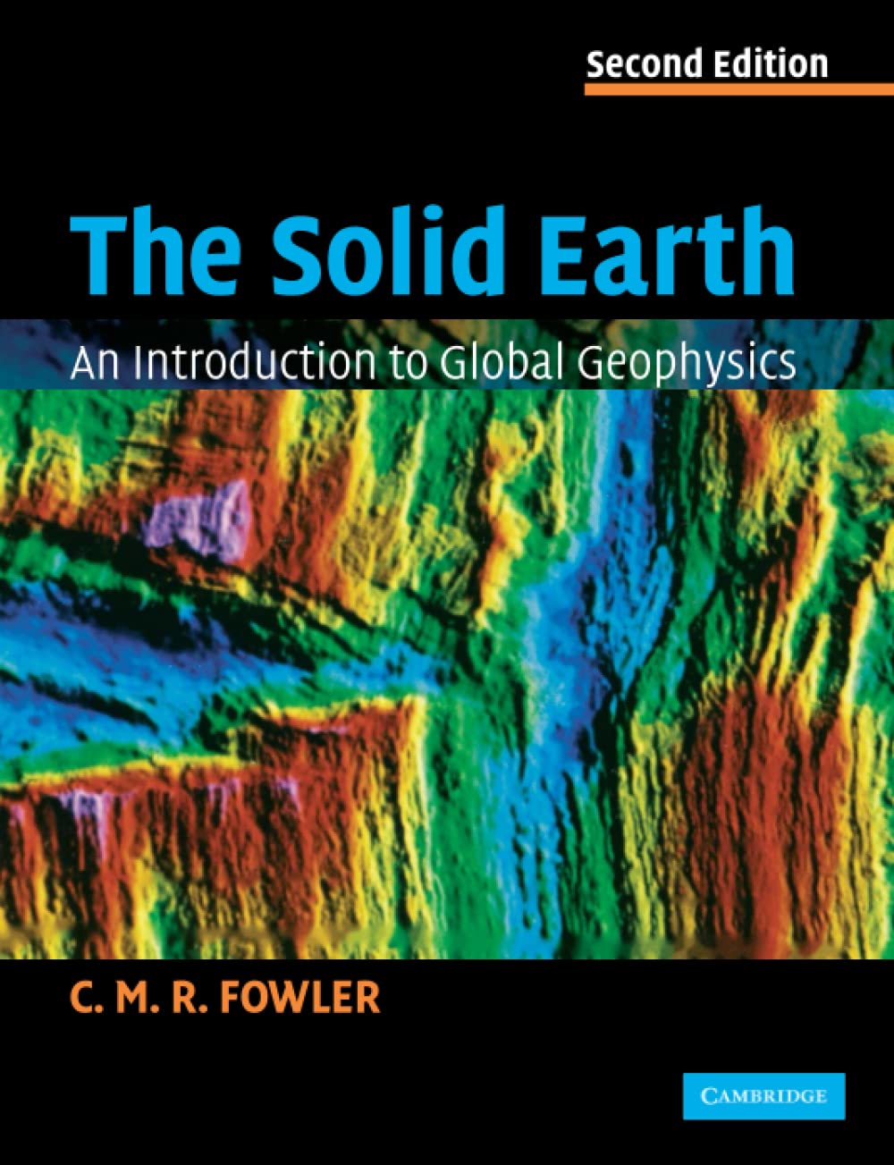 The Solid Earth: An Introduction to Global Geophysics - Fowler, C. M. R.