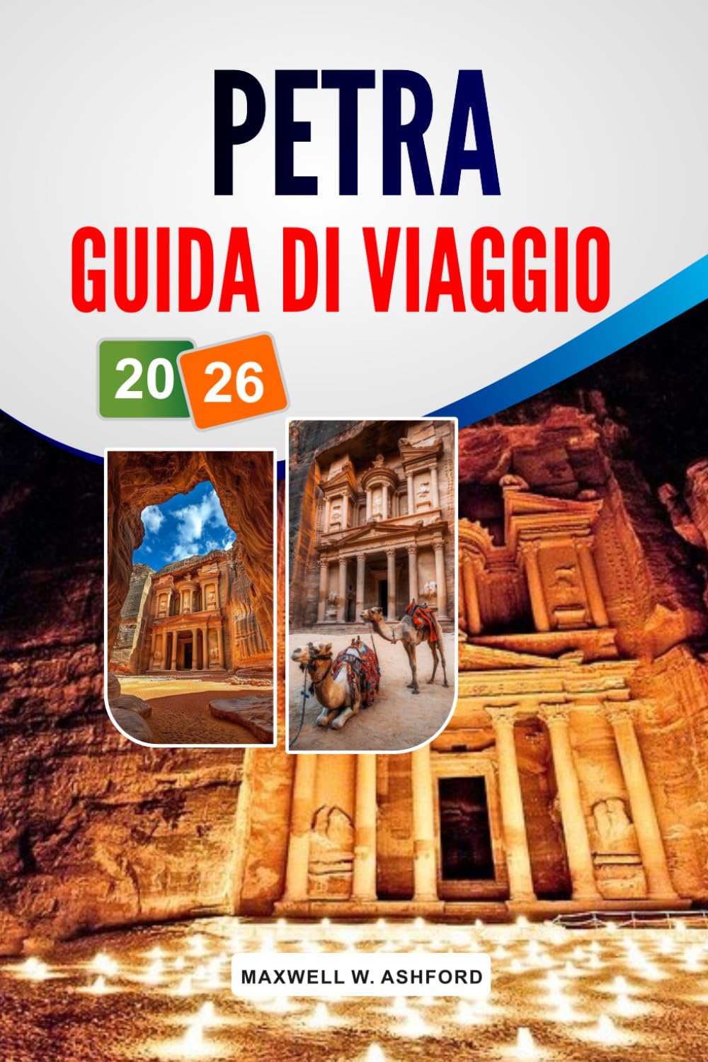 Petra Guida Di Viaggio 2026: Esplora le meraviglie storiche della Giordania, i tesori nascosti, i monumenti iconici e i consigli pratici per avventure indimenticabili