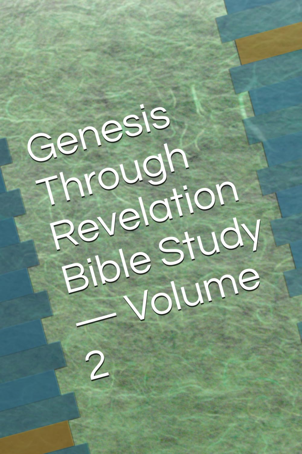 Genesis Through Revelation Bible Study — Volume 2