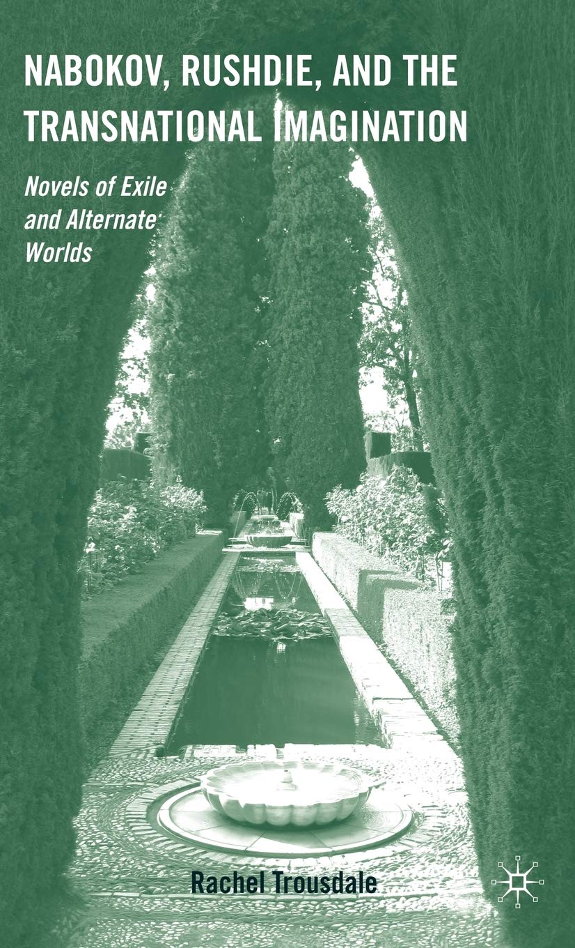 Nabokov, Rushdie, and the Transnational Imagination: Novels of Exile and Alternate Worlds