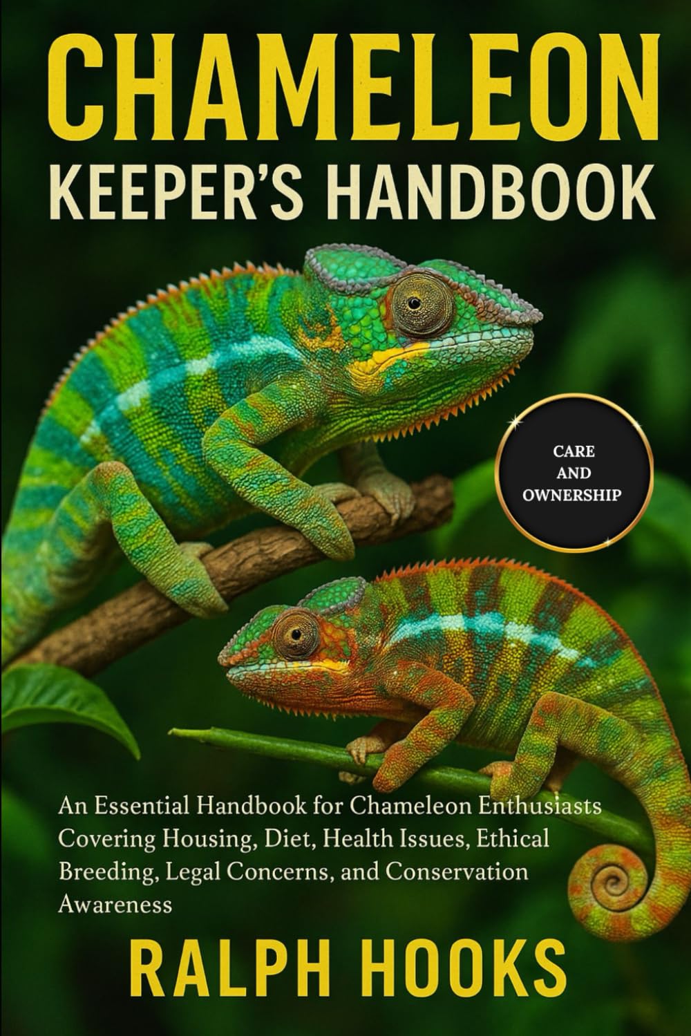 CHAMELEON KEEPER'S HANDBOOK: An Essential Handbook for Chameleon Enthusiasts Covering Housing, Diet, Health Issues, Ethical Breeding, Legal Concerns, and Conservation Awareness