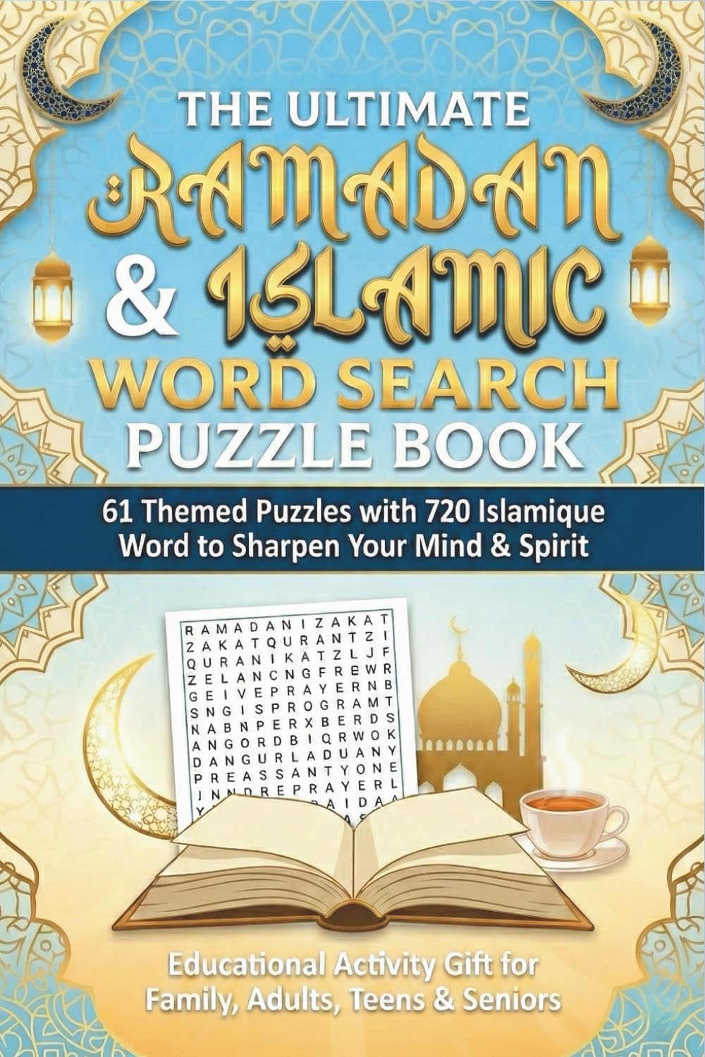 The Ultimate Ramadan & Islamic Word Search Puzzle Book: 61 Themed Puzzles with 720 Islamique Word to Sharpen Your Mind & Spirit| Educational Activity ... Word Searches, Crosswords & Mind Games)