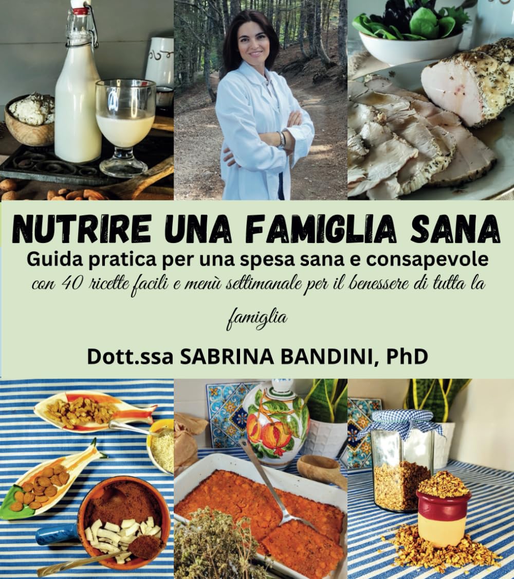 Nutrire una famiglia sana: Guida pratica per una spesa sana e consapevole: con 40 ricette facili e menù settimanale per il benessere di tutta la famiglia.