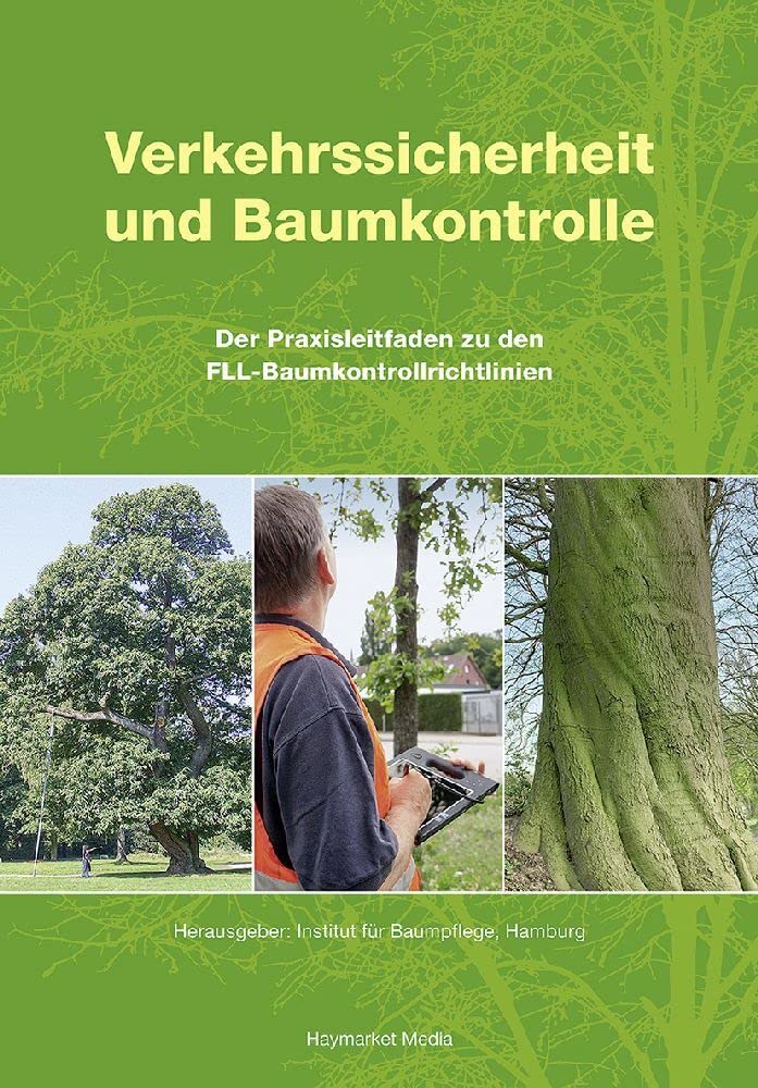 Verkehrssicherheit und Baumkontrolle: Der Praxisleitfaden zu den FLL-Baumkontrollrichtlinien : Institut für Baumpflege, Hamburg, Stobbe, Horst, Kowol, 