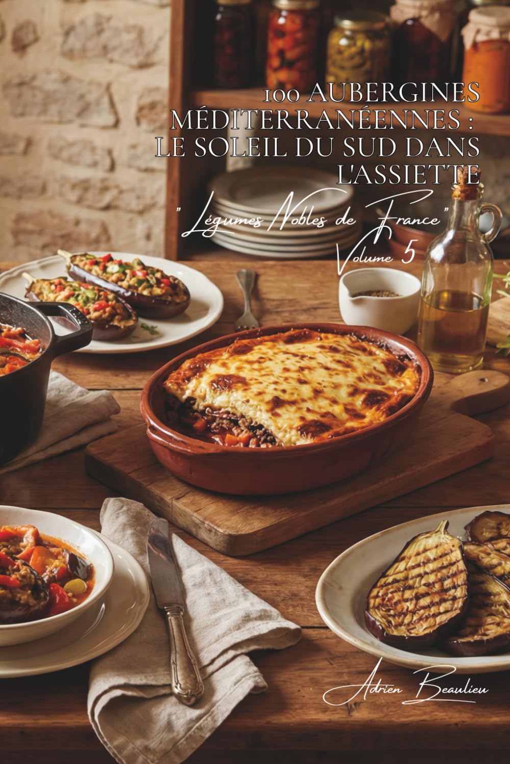 100 aubergines méditerranéennes : le soleil du Sud dans l'assiette: Ratatouille, moussaka, caviar... l'aubergine française qui voyage (SÉRIE LÉGUMES & ... "Légumes Nobles de France" (10 livres))