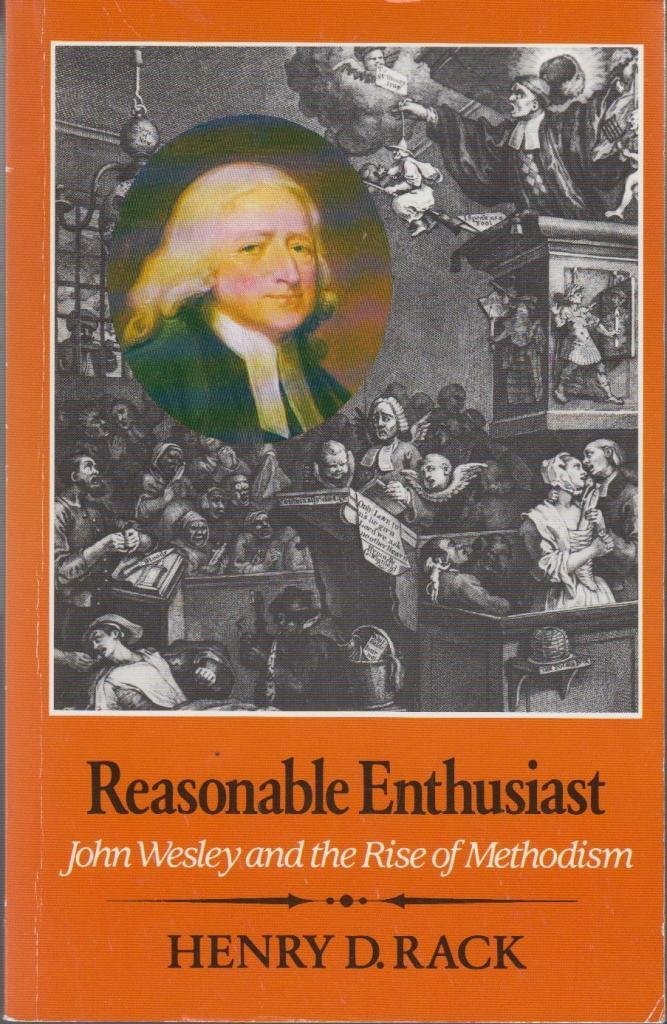 Henry D Rack Reasonable Enthusiast: John Wesley and the Rise of Methodism: Rack ...