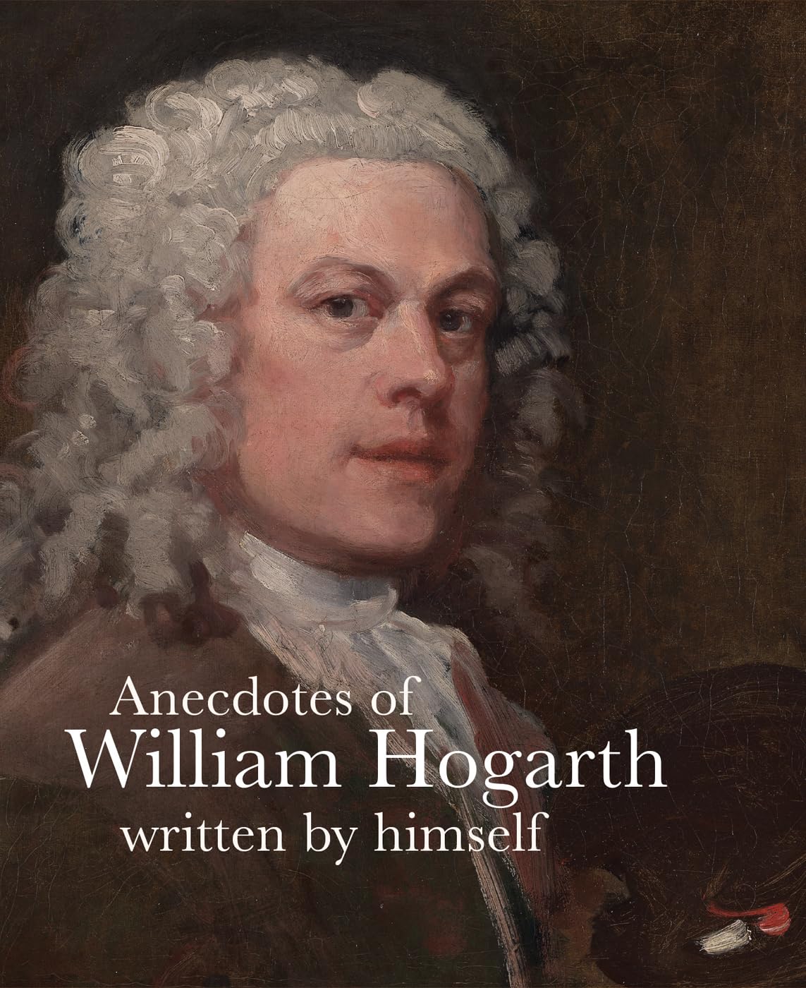 Anecdotes of William Hogarth: Written by Himself (Lives of the Artists)