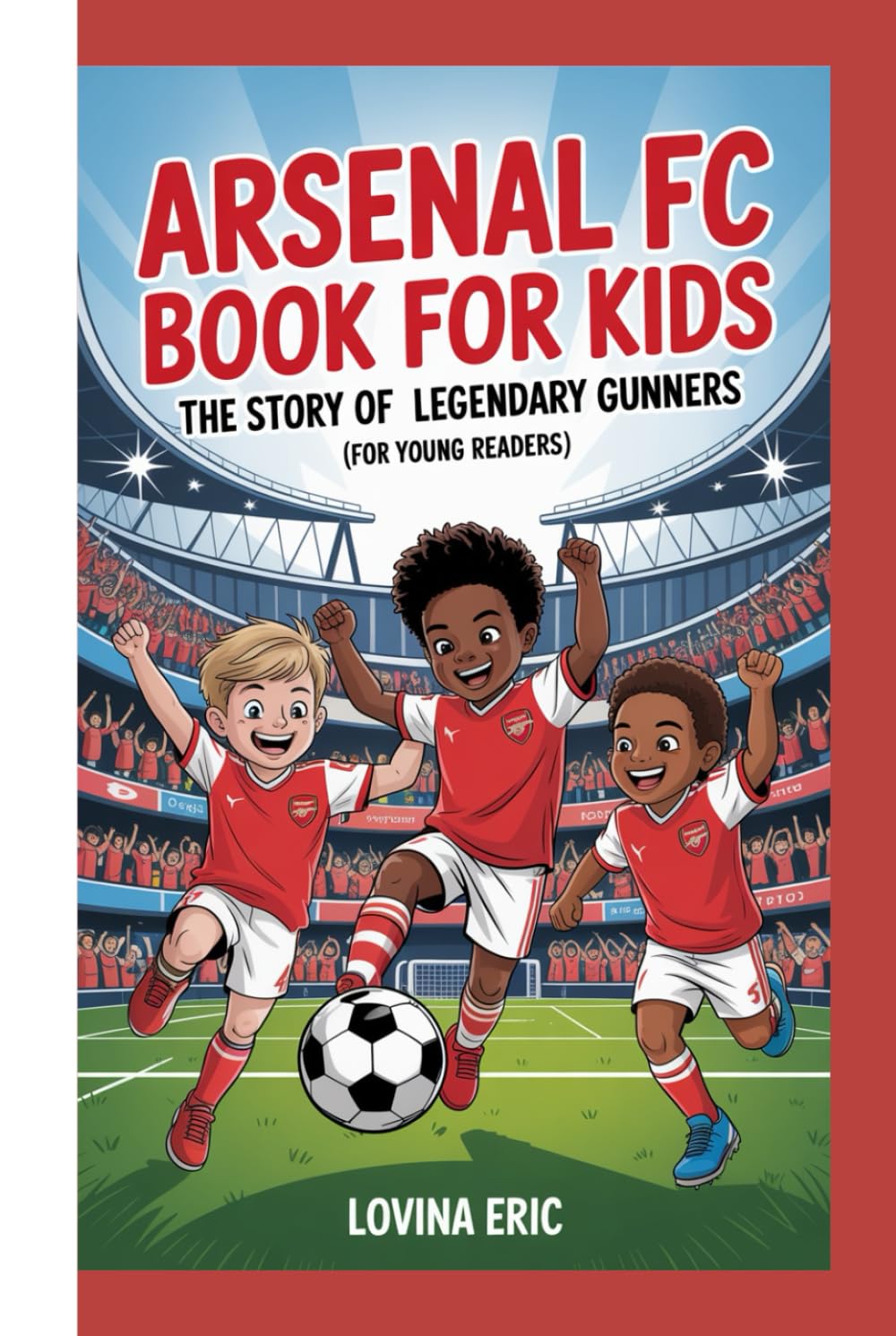 Arsenal FC Book for Kids: The Story of Legendary Gunners (For Young Readers)