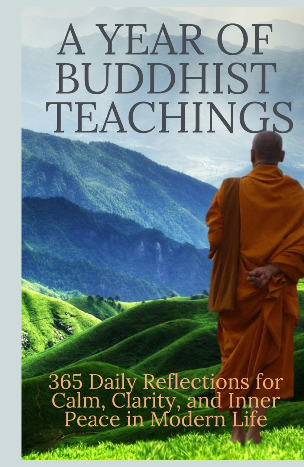 A Year of Buddhist Teachings: 365 A Daily Reflections and Practical Wisdom for Modern Life