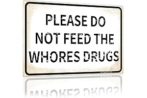 PLEASE DO NOT FEED THE WHORES DRUGS Funny Décor Signs