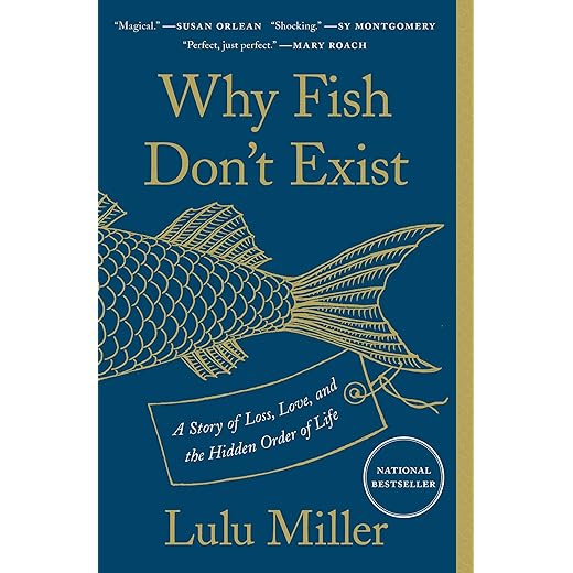 Why Fish Don't Exist: A Story of Loss, Love, and the Hidden Order of Life