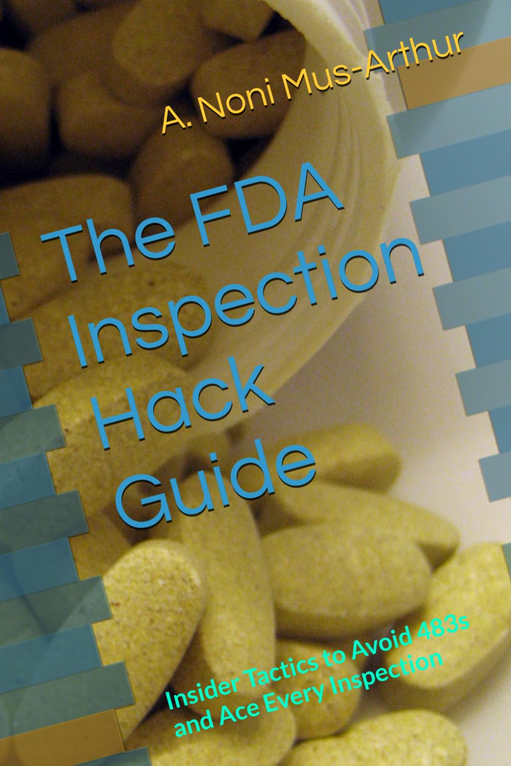 The FDA Inspection Hack Guide: Insider Tactics to Avoid 483s and Ace Every Inspection