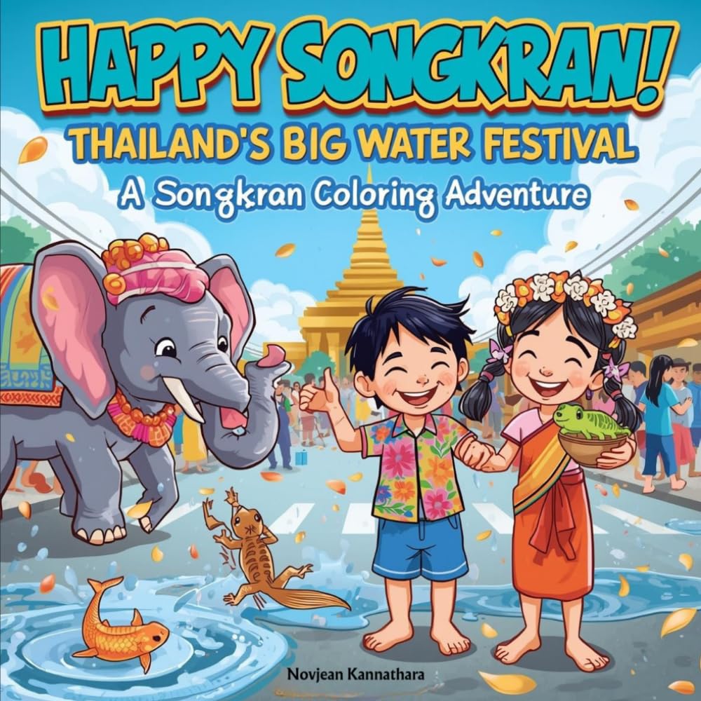 Happy Songkran! Thailand's Big Water Festival: A Coloring Adventure with Thai Kids, Baby Elephants & Giant Water Fights! ("World Festival Adventures" — A Coloring Book Series)