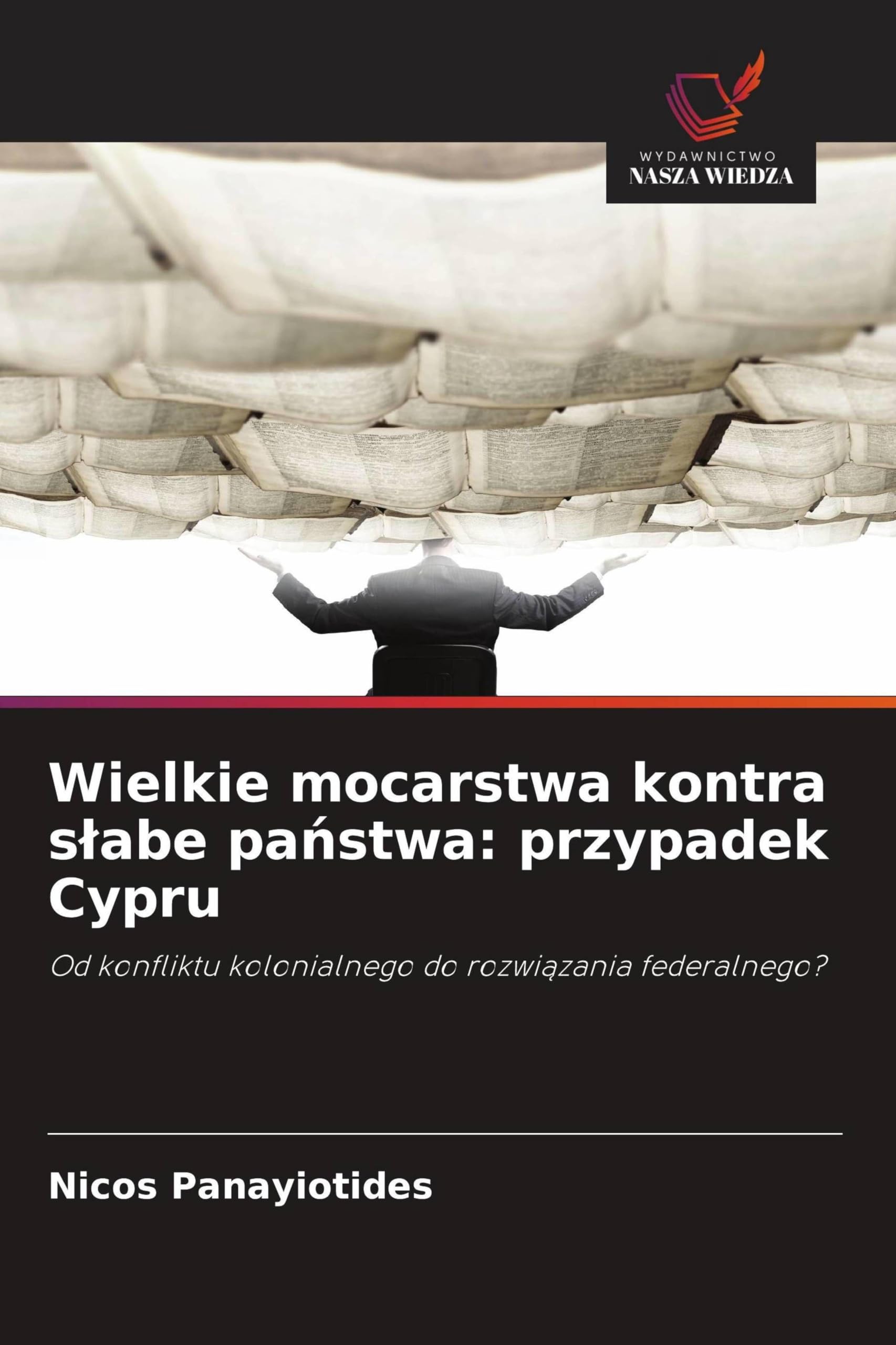 Wielkie mocarstwa kontra s¿abe pa¿stwa: przypadek Cypru: Od konfliktu kolonialnego do rozwi¿zania federalnego?