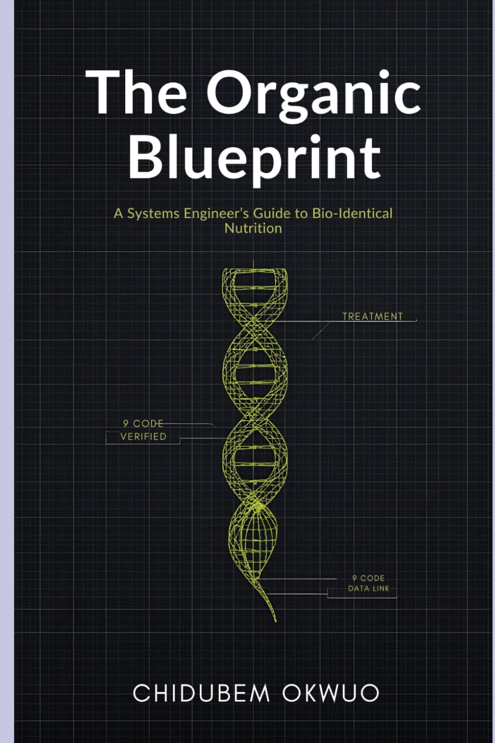 The Organic Blueprint: A Systems Engineer’s Guide to Bio-Identical Nutrition: How to Decode Labels, Avoid the "Semi-Organic" Trap, and Reprogram Your Health with Real Food. (THE SOVEREIGNTY PROTOCOL)