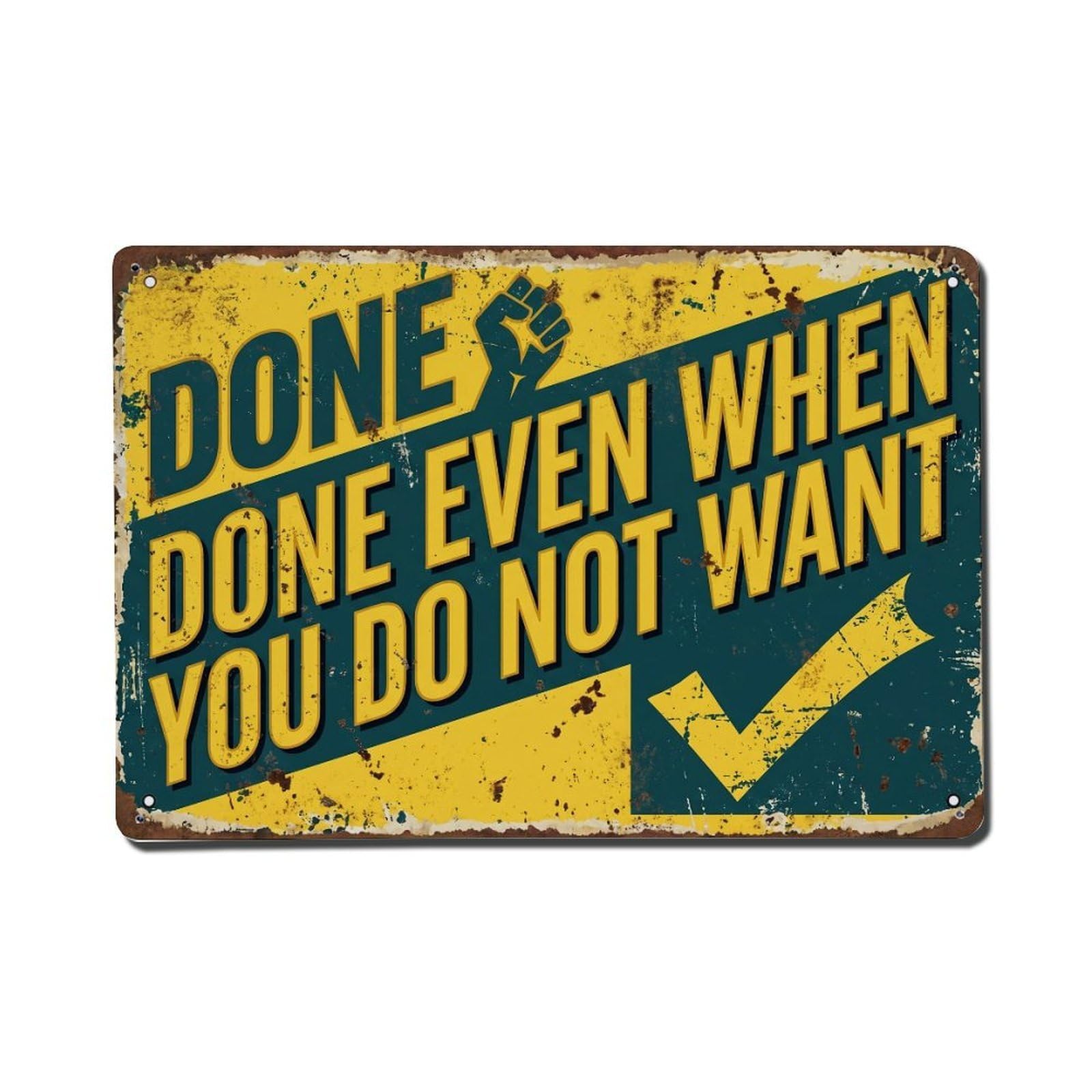 Done Even Not Want Retro Motivational Slogans Metal Tin Sign Plaque Wall Decor for Cafe, Club Bar, Office, Home Garden Metal Poster 8x12Inch