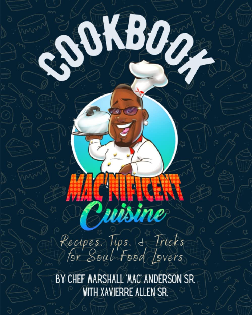 Mac’nificent Cuisine Cookbook: Recipes, Tips, & Tricks for Soul Food Lovers
