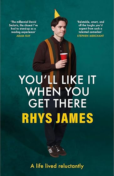 Youll Like It When You Get There: A Life Lived Reluctantly