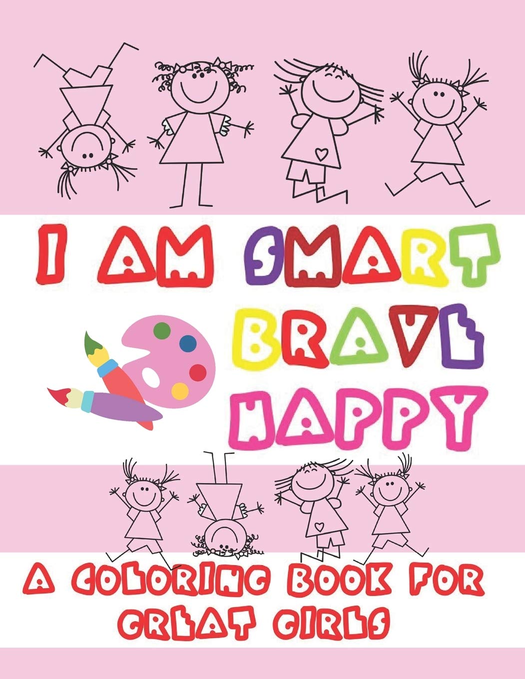 I am smart brave happy. A coloring book for great girls: Feminist empowering coloring pages with possitive affirmations. Coloring and activity book for kids ages 4-8