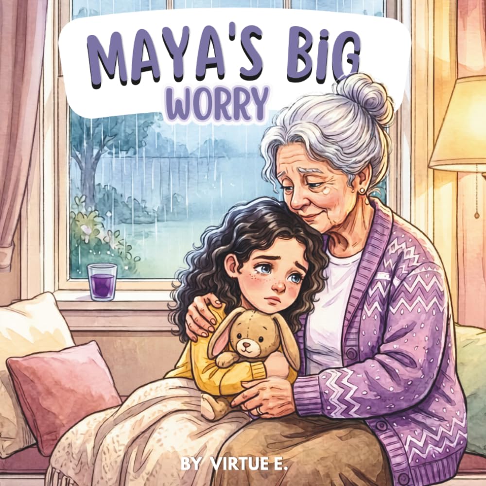 Maya's Big Worry: A Gentle Story About Worry and Love