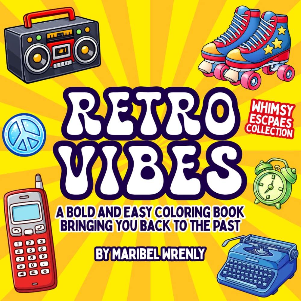 Retro Vibes: A Bold and Easy Coloring Book Bringing You Back to the Past (Whimsy Escapes: A Calming Coloring Journey)