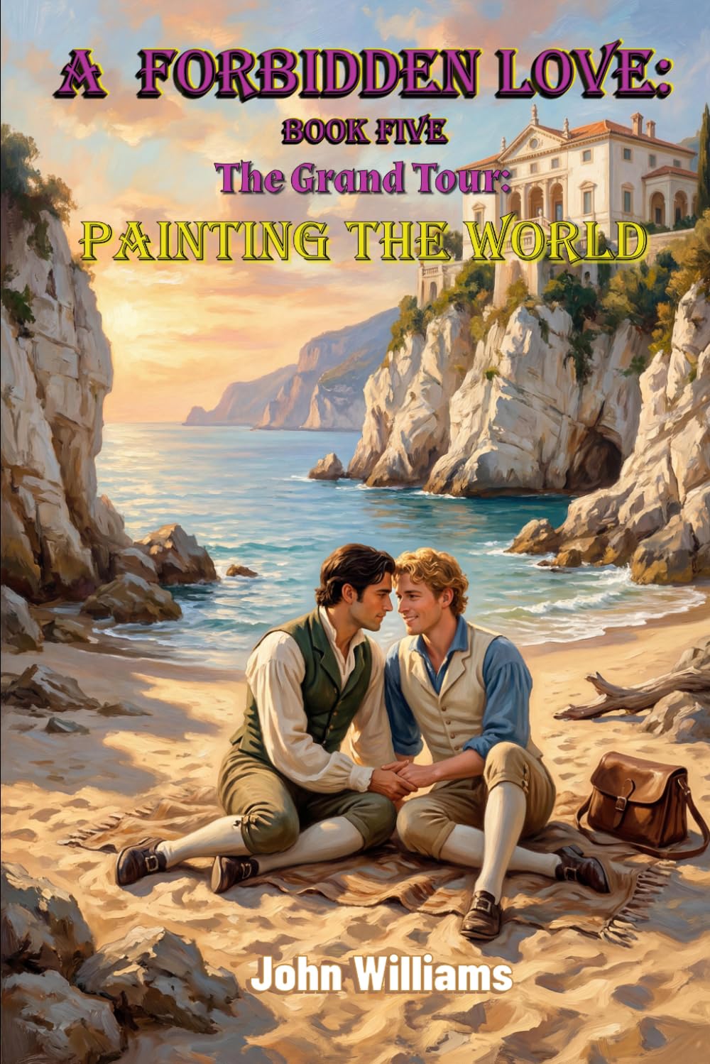 A Forbidden Love: Book Five: The Grand Tour: Painting The World