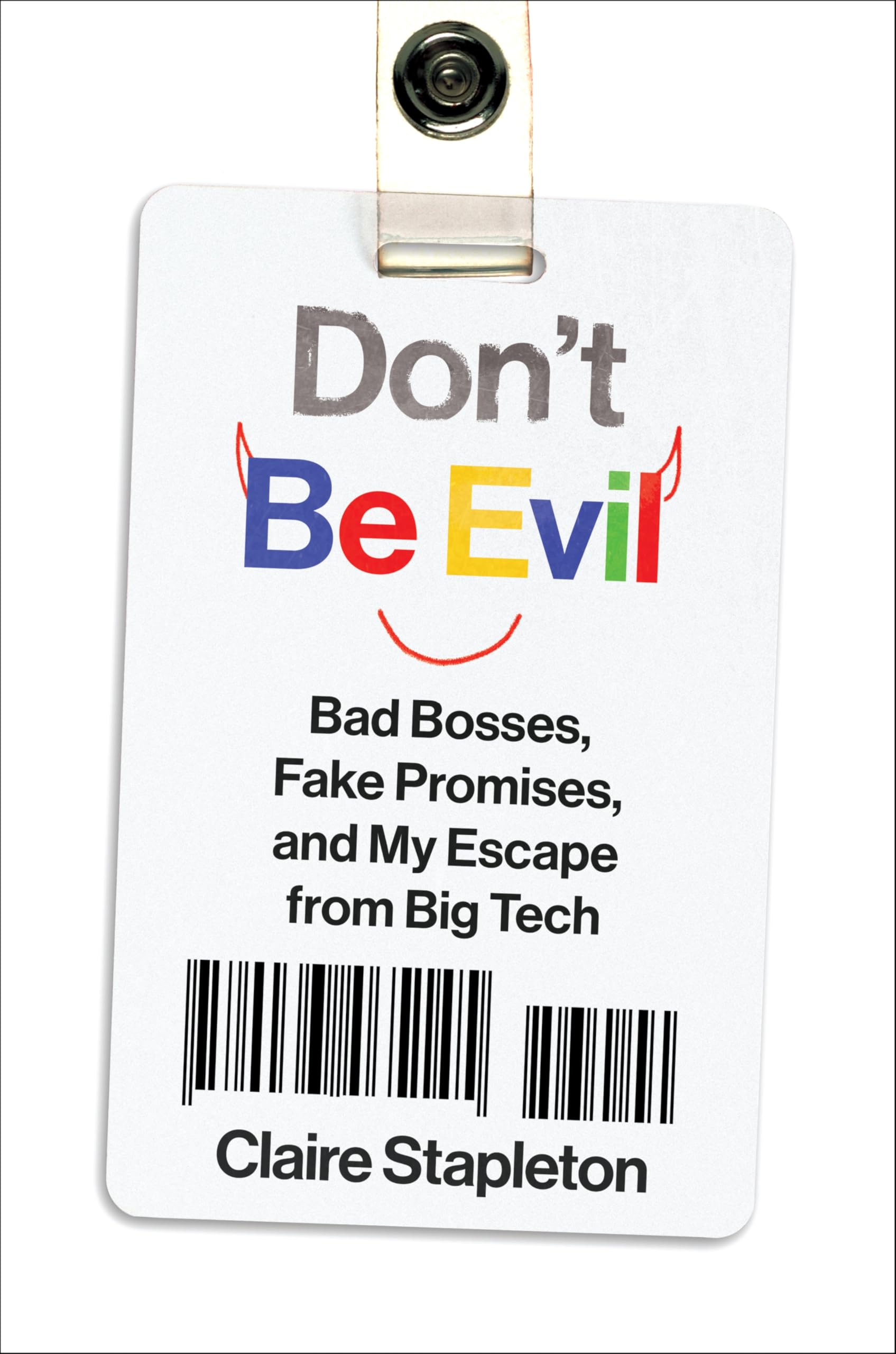 Don't Be Evil: Bad Bosses, Fake Promises, and My Escape from Big Tech