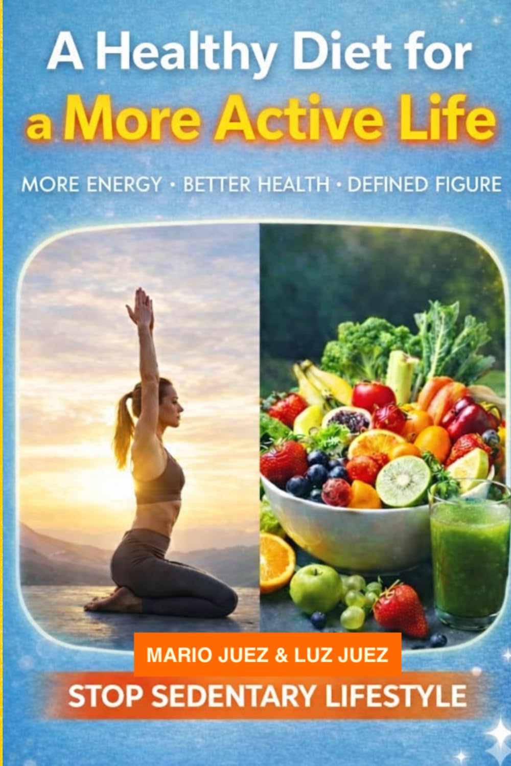HEALTHY DIET FOR A MORE ACTIVE LIFE: More energy, better health, defined figure