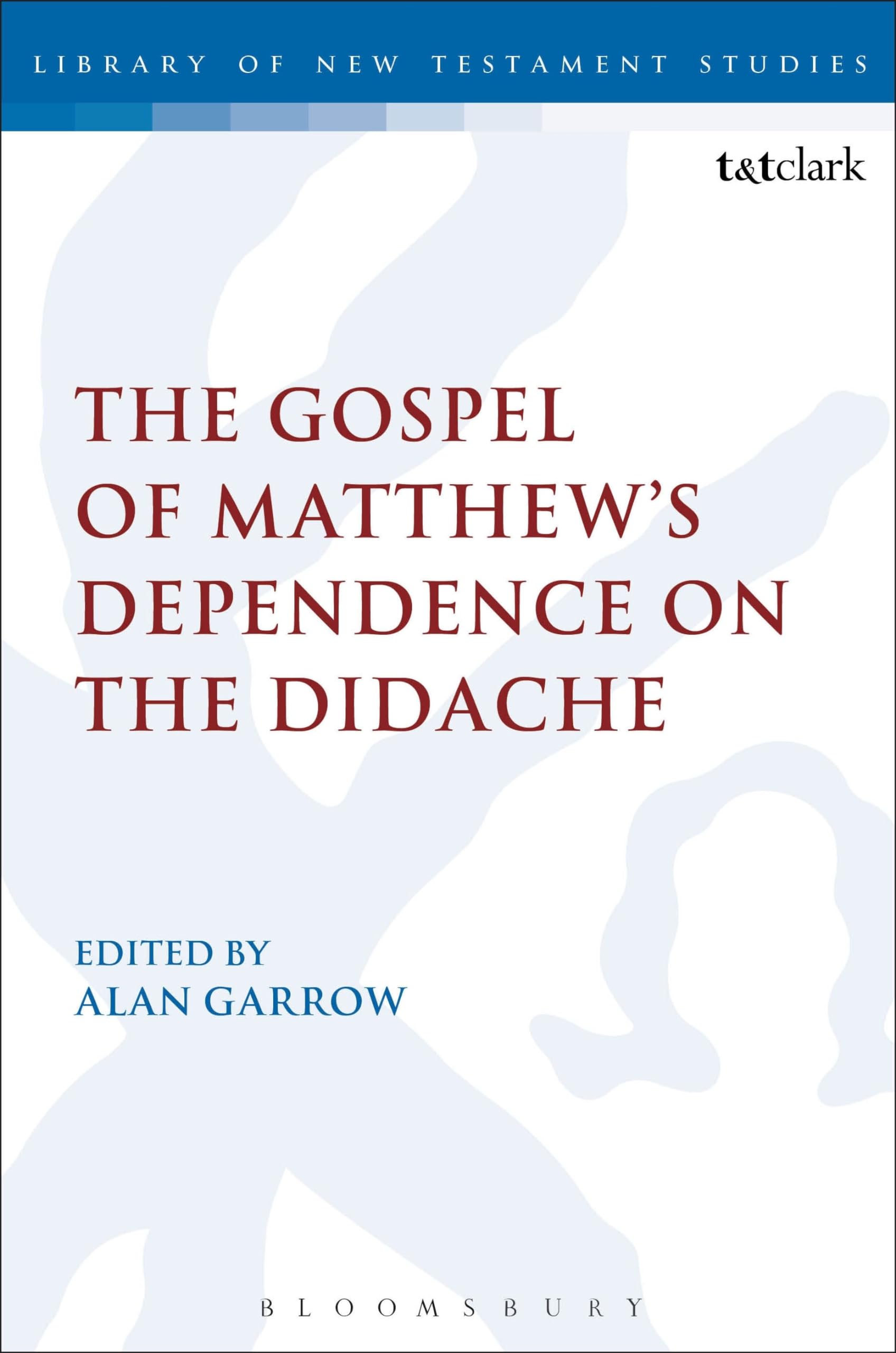 The Gospel of Matthew's Dependence on the Didache (The Library of New Testament Studies)
