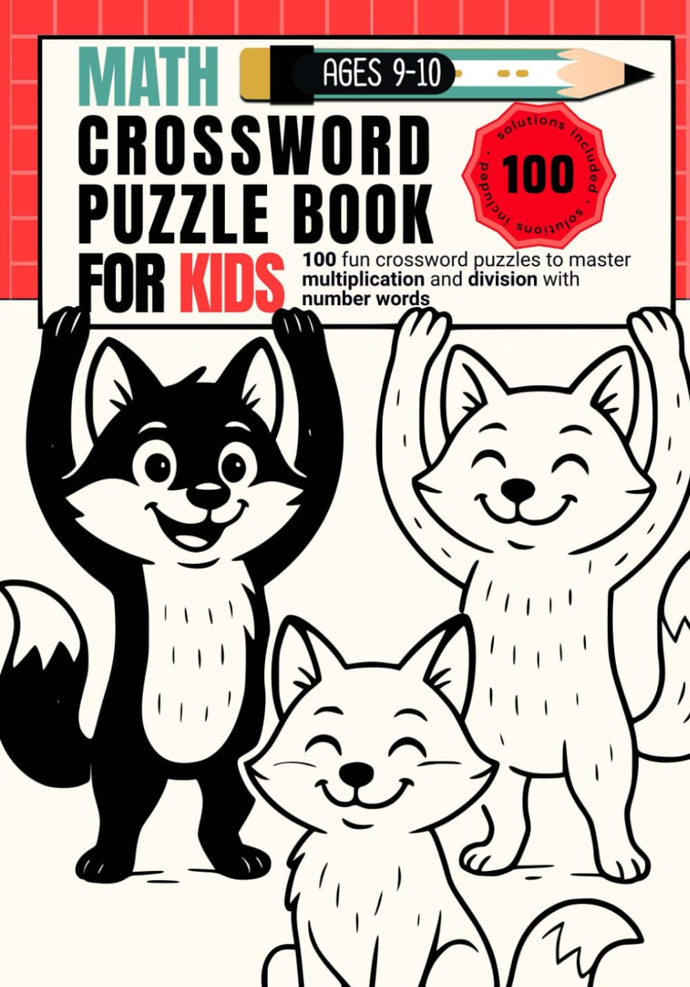 Math Crossword Puzzle Book for Kids Ages 9–10: 100 Fun Puzzles to Master Multiplication and Division with Number Words (CALCULATE & WRITE)
