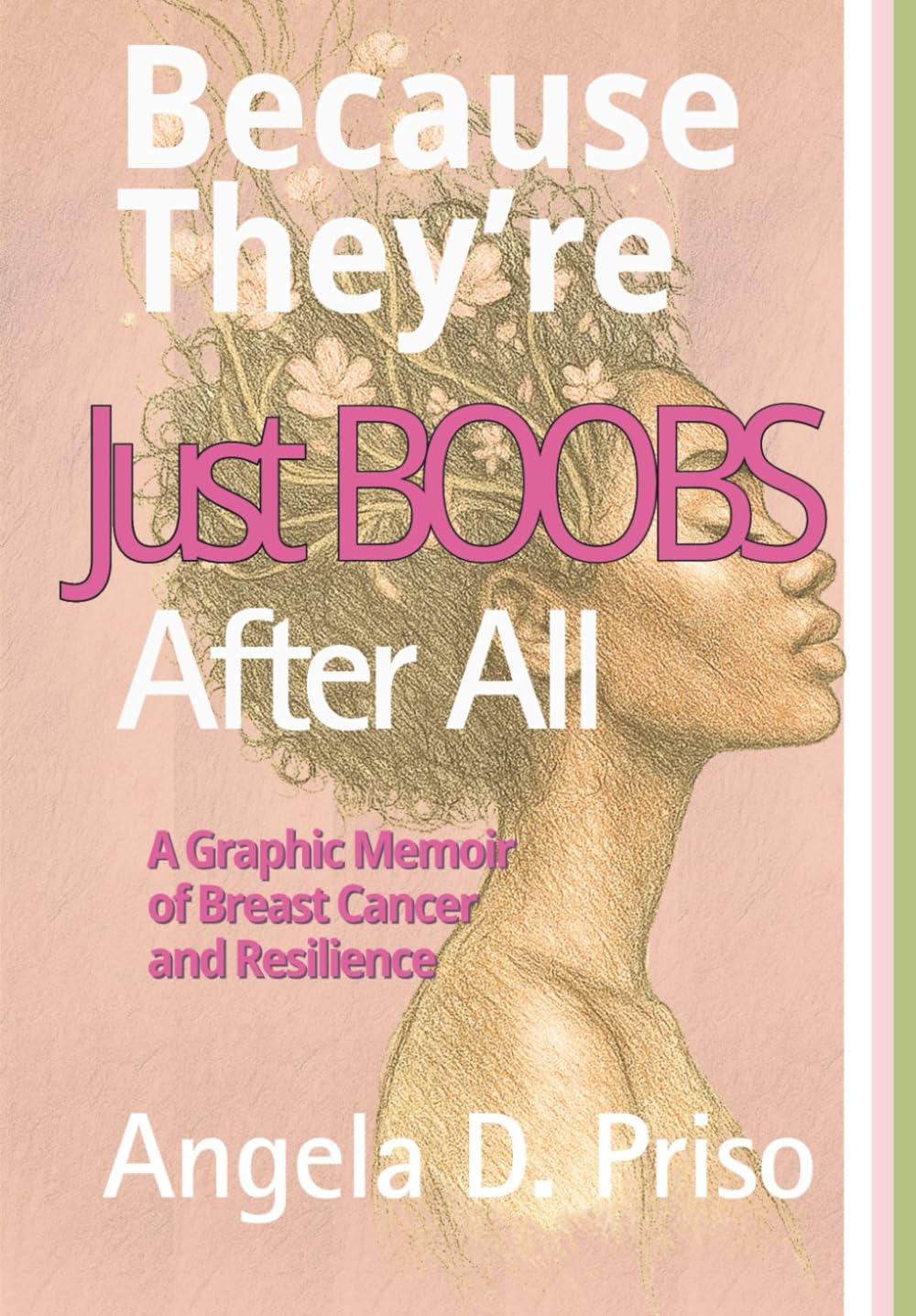 Because They're Just Boobs After All: A Graphic Memoir of Breast Cancer and Resilience