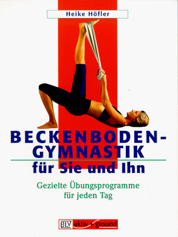 Beckenbodengymnastik für Sie und Ihn Beckenbodengymnastik für Sie und Ihn