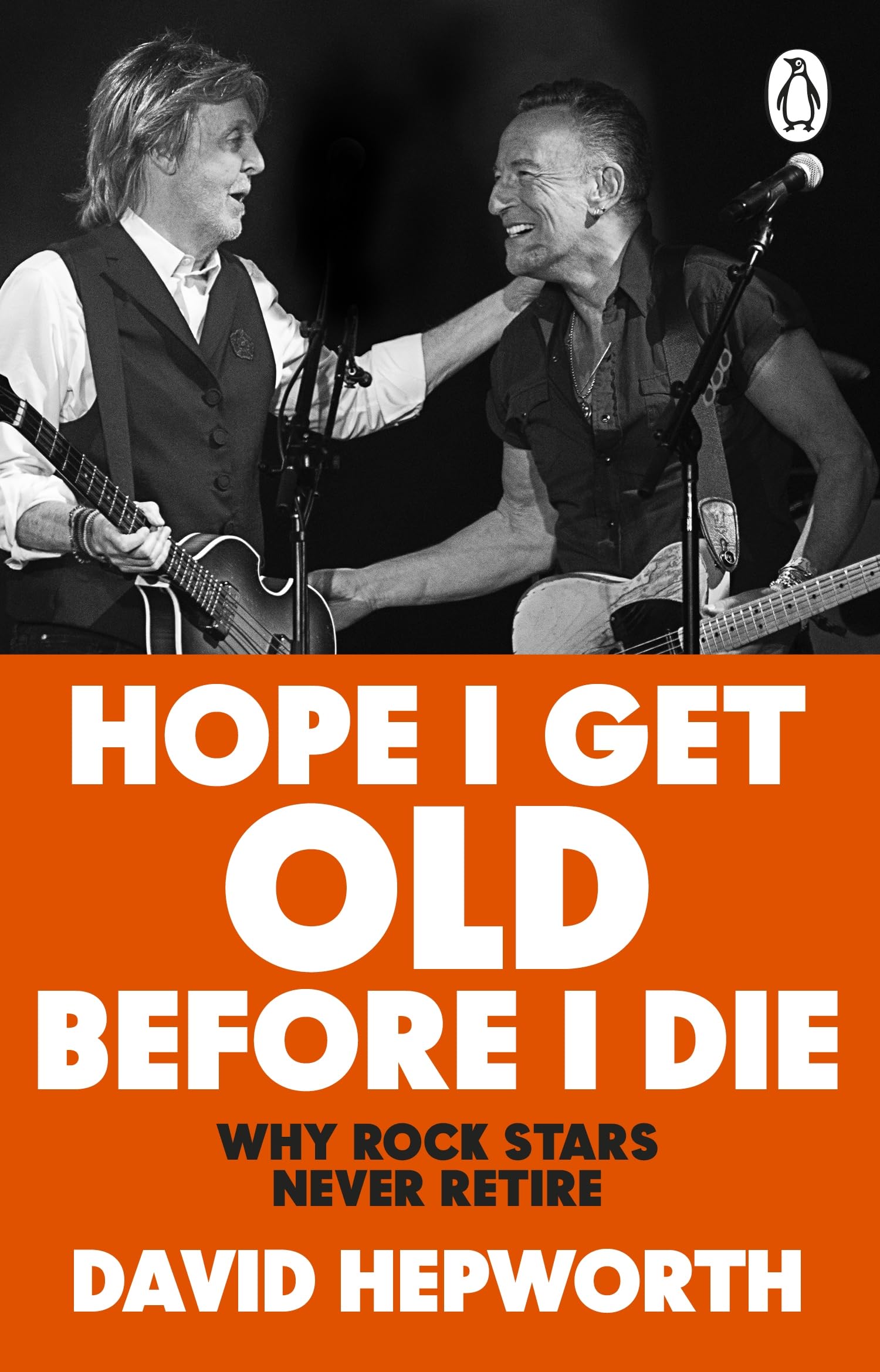 Hope I Get Old Before I Die: Why rock stars never retire, from the bestselling author of Abbey Road