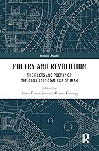 Poetry and Revolution: The Poets and Poetry of the Constitutional Era of Iran (Iranian Studies)