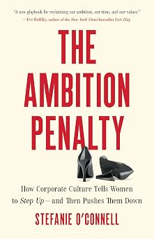 The Ambition Penalty: How Corporate Culture Tells Women to Step Up―and Then Pushes Them Down-电子书百科大全