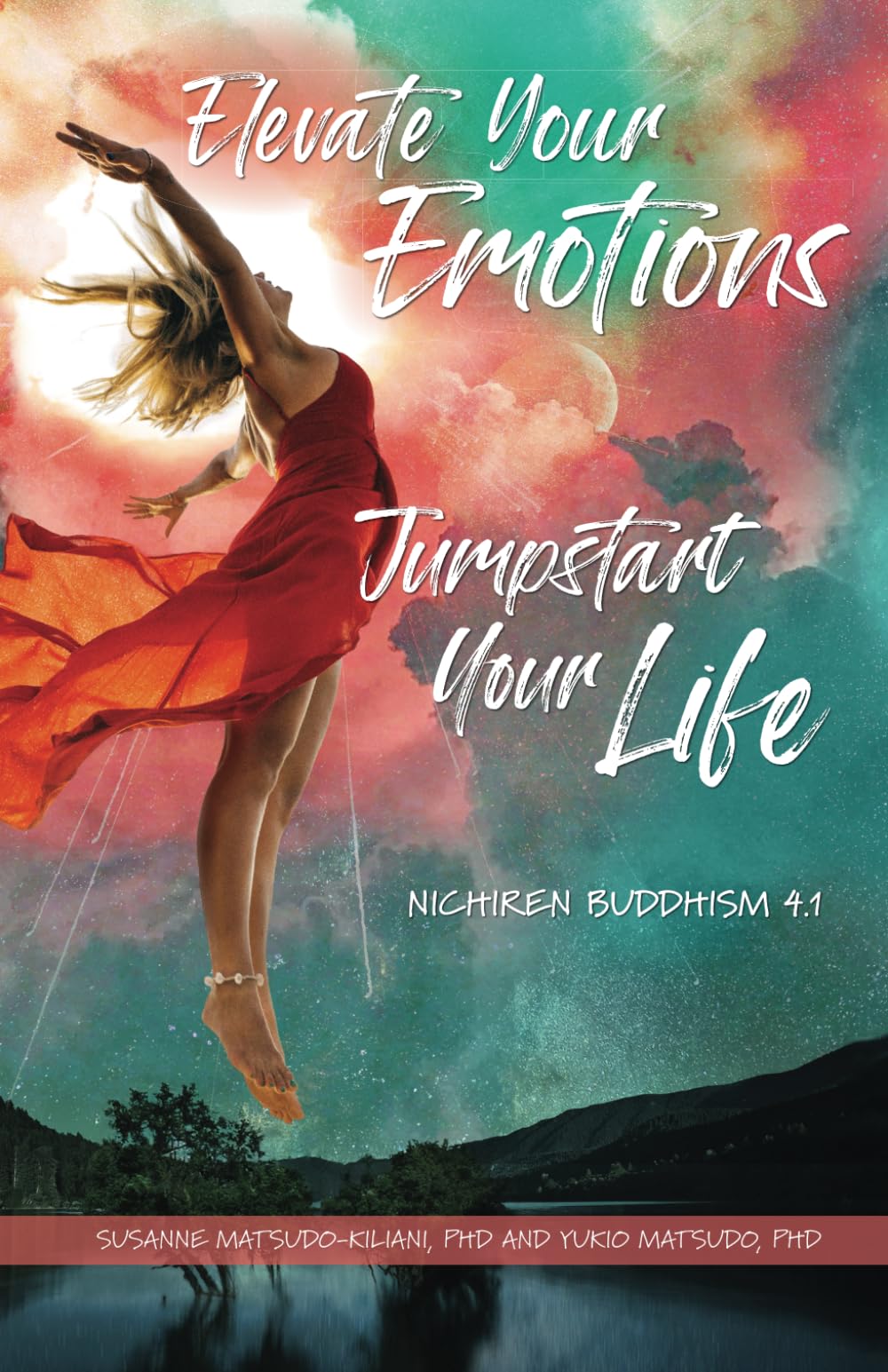 Elevate your emotions ― Jump start your life: Nichiren Buddhism 4.1 (Nichiren Buddhism of the 21st Century)