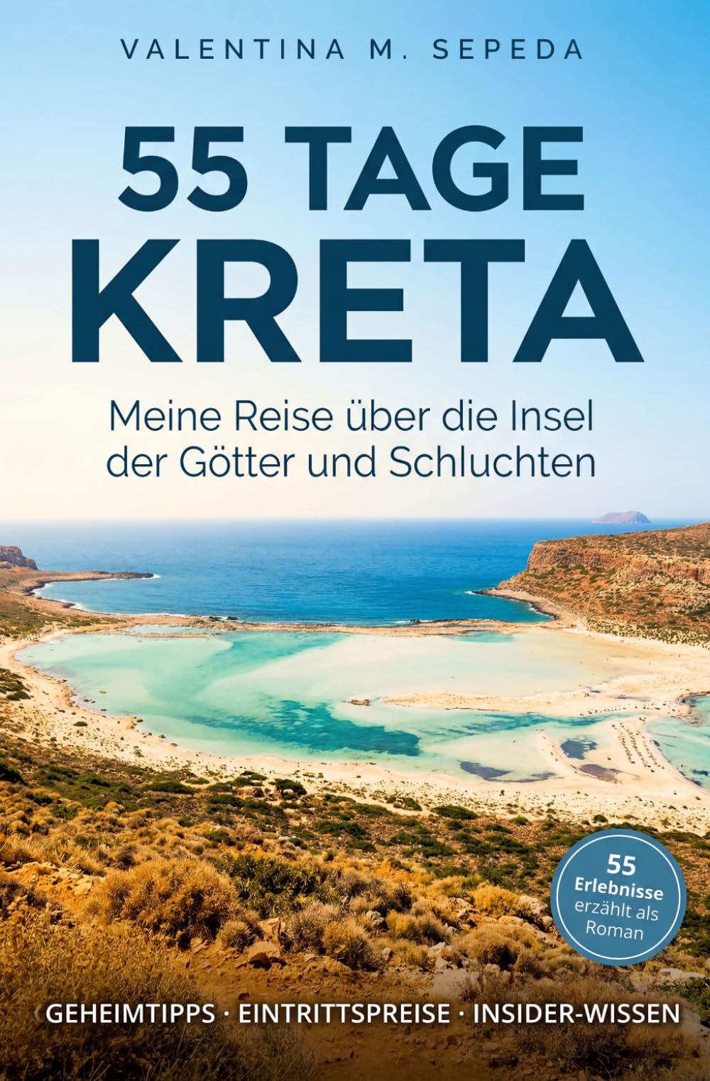 55 Tage Kreta. Meine Reise über die Insel der Götter und Schluchten: Ein erzählerischer Reiseführer mit Geheimtipps, Eintrittspreisen und Insider-Wissen