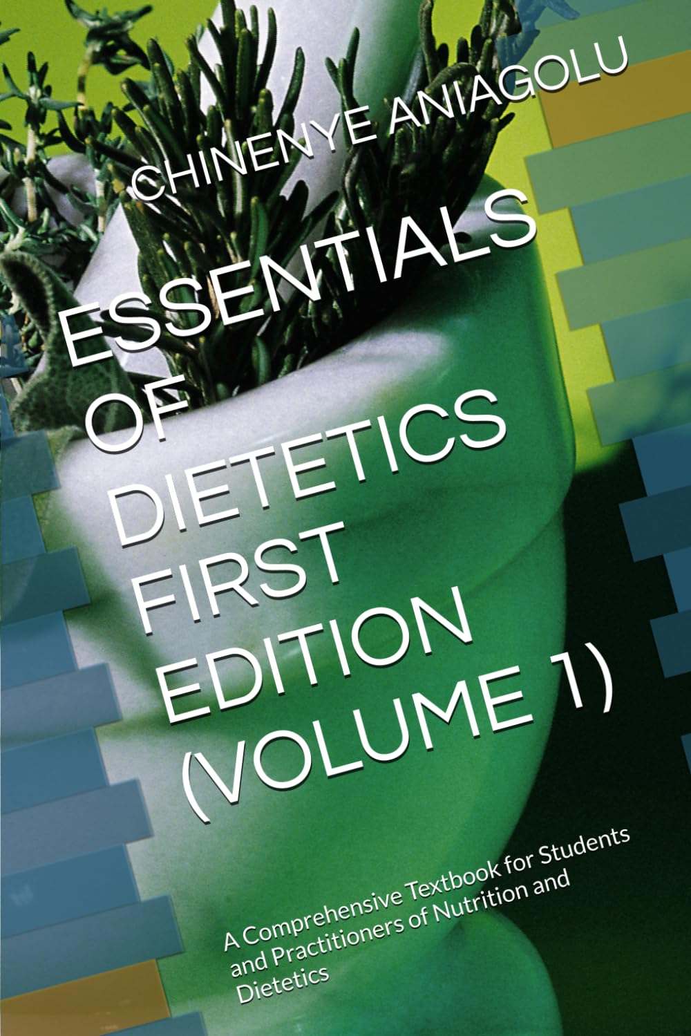 ESSENTIALS OF DIETETICS FIRST EDITION (VOLUME 1): A Comprehensive Textbook for Students and Practitioners of Nutrition and Dietetics