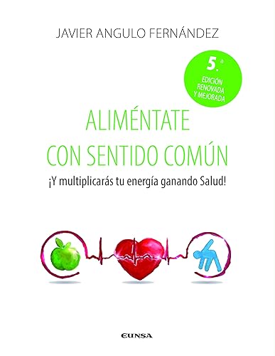 Aliméntate con sentido común: ¡Y multiplicarás tu energía ganando salud! (Fuera de Colección)